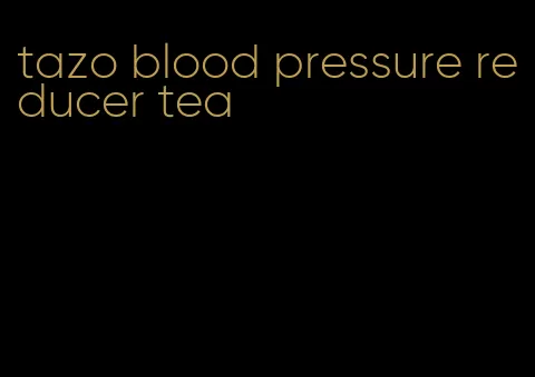 tazo blood pressure reducer tea