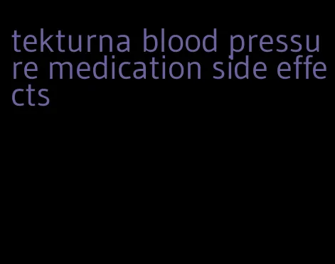 tekturna blood pressure medication side effects