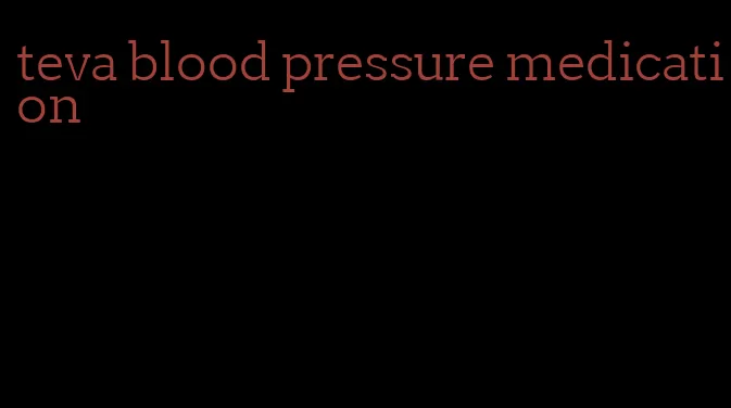 teva blood pressure medication