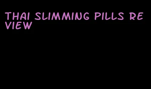 thai slimming pills review