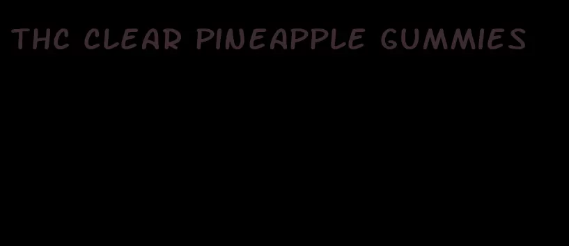 thc clear pineapple gummies