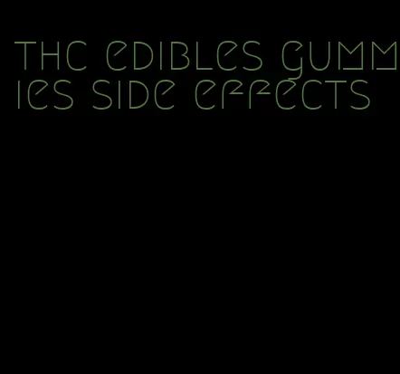 thc edibles gummies side effects