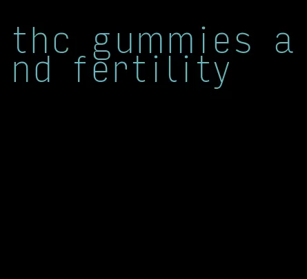 thc gummies and fertility