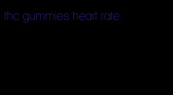 thc gummies heart rate