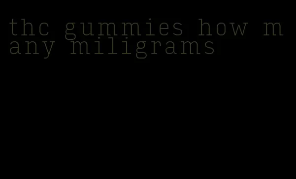 thc gummies how many miligrams