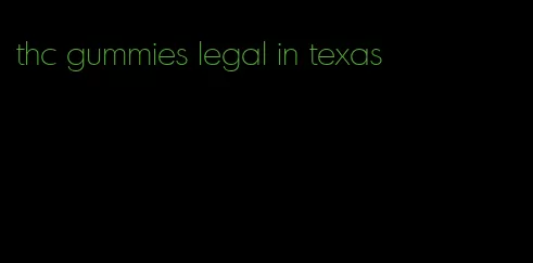 thc gummies legal in texas