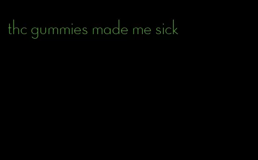 thc gummies made me sick