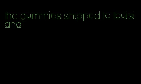 thc gummies shipped to louisiana