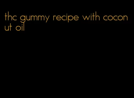 thc gummy recipe with coconut oil