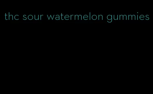 thc sour watermelon gummies