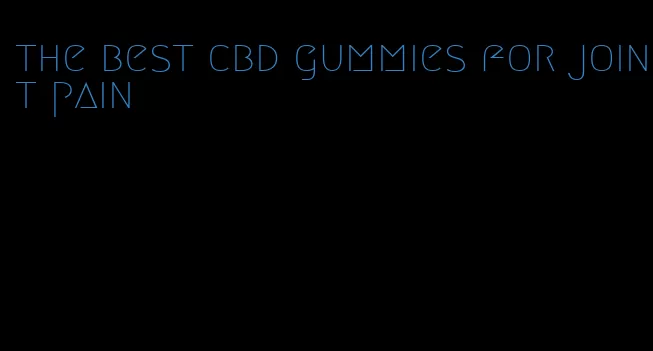 the best cbd gummies for joint pain