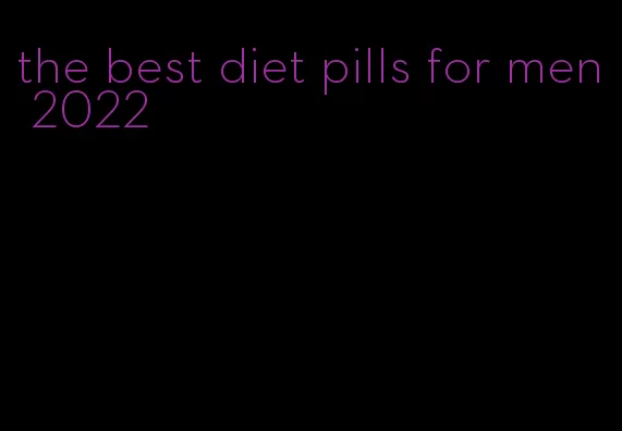 the best diet pills for men 2022