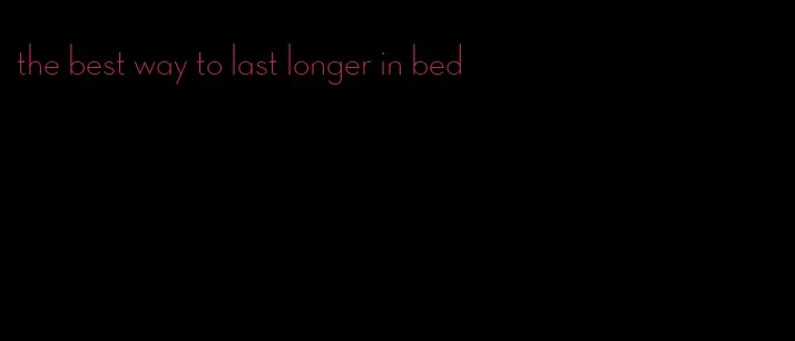 the best way to last longer in bed