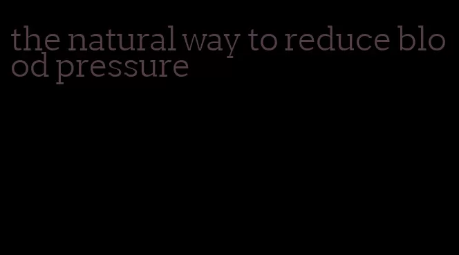 the natural way to reduce blood pressure