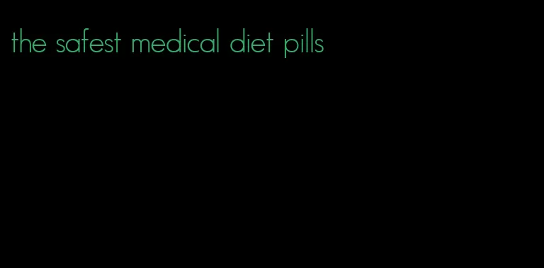 the safest medical diet pills