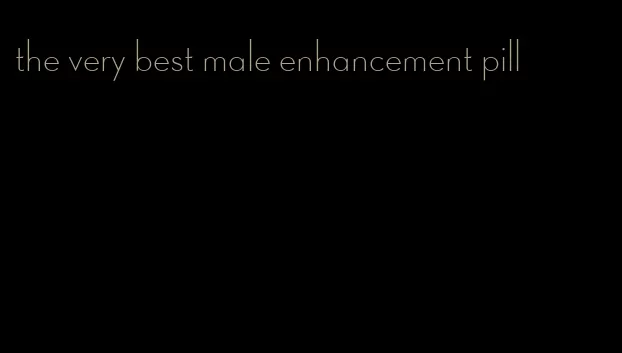 the very best male enhancement pill