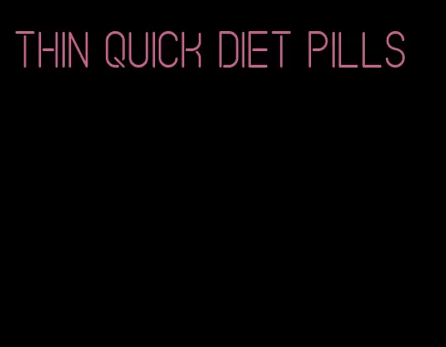 thin quick diet pills