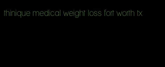 thinique medical weight loss fort worth tx