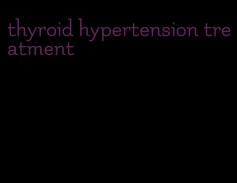 thyroid hypertension treatment