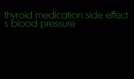 thyroid medication side effects blood pressure