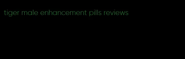 tiger male enhancement pills reviews