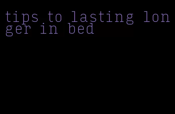 tips to lasting longer in bed