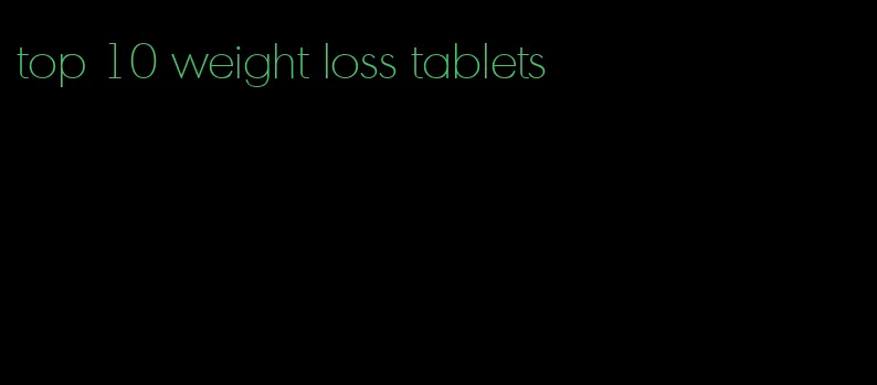 top 10 weight loss tablets