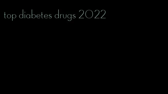 top diabetes drugs 2022