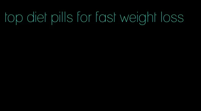 top diet pills for fast weight loss