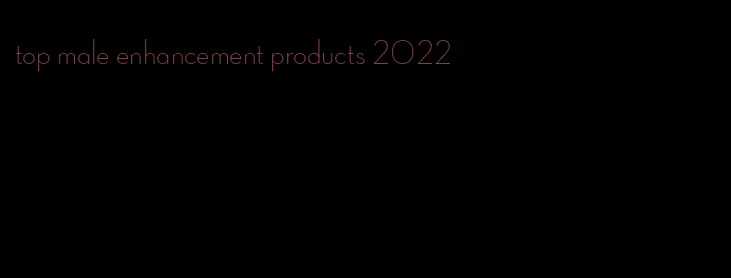 top male enhancement products 2022