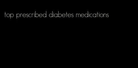 top prescribed diabetes medications