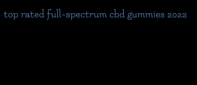 top rated full-spectrum cbd gummies 2022
