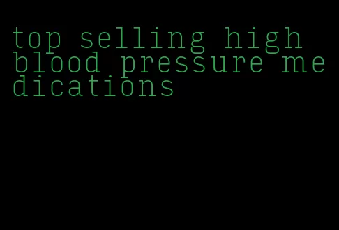 top selling high blood pressure medications