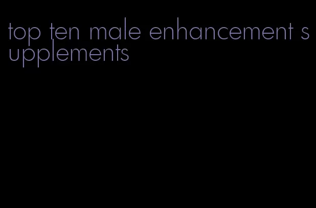top ten male enhancement supplements