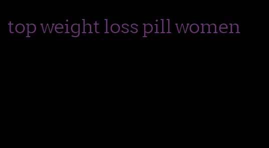 top weight loss pill women