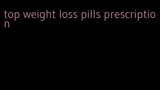 top weight loss pills prescription