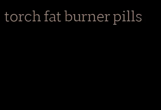 torch fat burner pills
