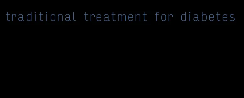 traditional treatment for diabetes