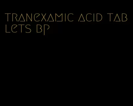 tranexamic acid tablets bp