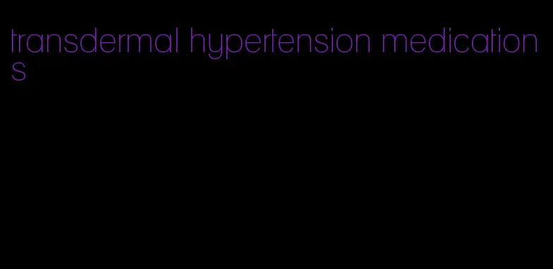 transdermal hypertension medications