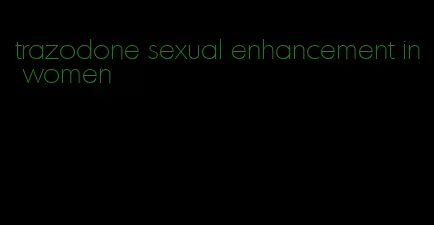 trazodone sexual enhancement in women