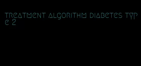 treatment algorithm diabetes type 2