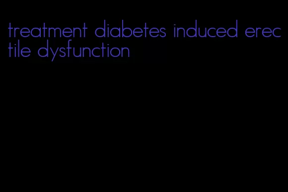 treatment diabetes induced erectile dysfunction