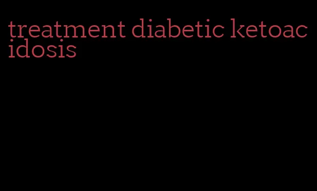 treatment diabetic ketoacidosis