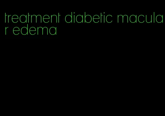 treatment diabetic macular edema