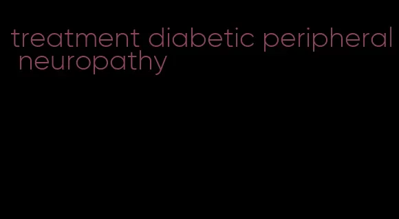 treatment diabetic peripheral neuropathy