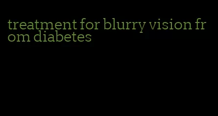 treatment for blurry vision from diabetes