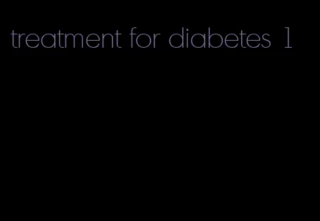 treatment for diabetes 1