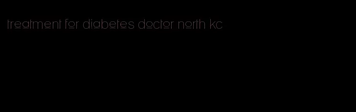 treatment for diabetes doctor north kc