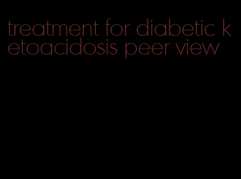 treatment for diabetic ketoacidosis peer view